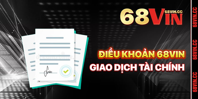 Điều Khoản 68vin Quy Định Về Giao Dịch Tài Chính