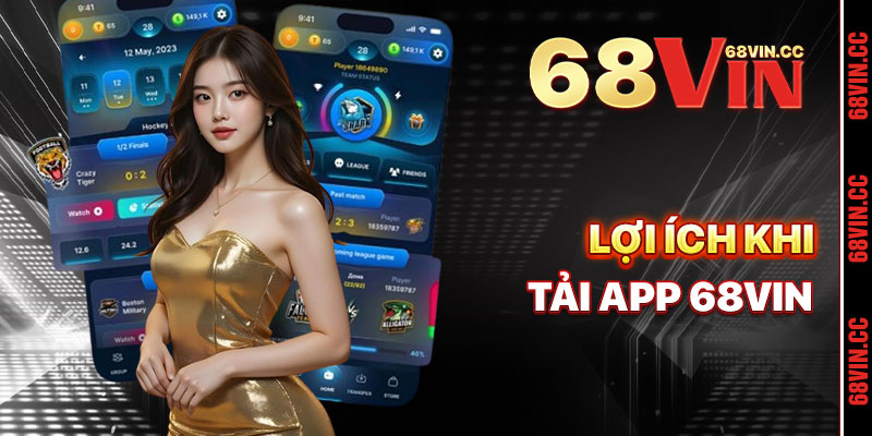Lợi Ích Khi Tải App 68vin
