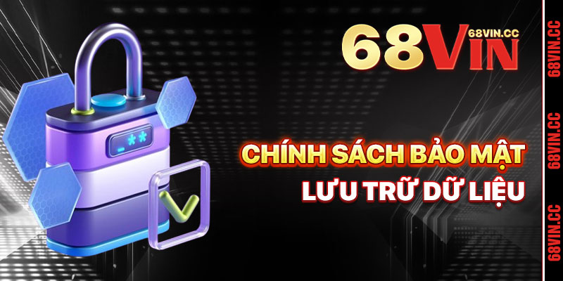 Chính sách bảo mật 68vin Lưu Trữ Dữ Liệu Cá Nhân