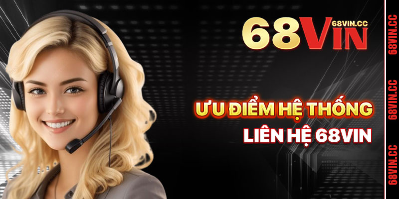 Ưu Điểm Của Hệ Thống Hỗ Trợ 68vin