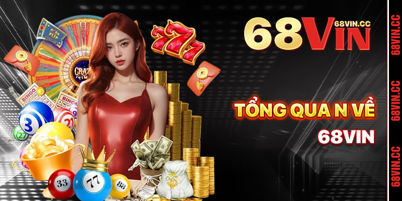 Tổng Quan Về Giới Thiệu 68vin
