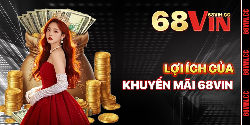 Lợi Ích Của Khuyến Mãi 68vin