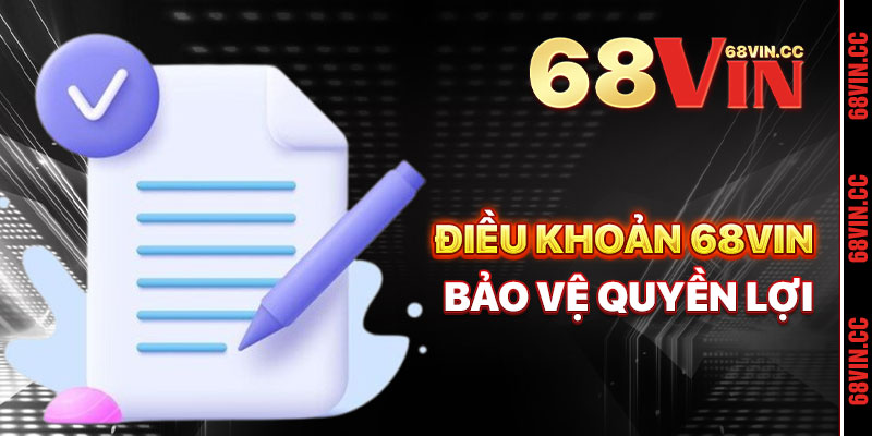 Điều Khoản 68vin Bảo Vệ Quyền Lợi Người Chơi