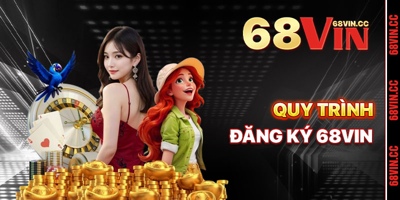 Quy Trình Đăng Ký 68vin